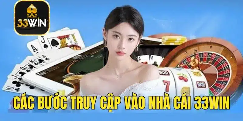 Các bước truy cập vào nhà cái 33win