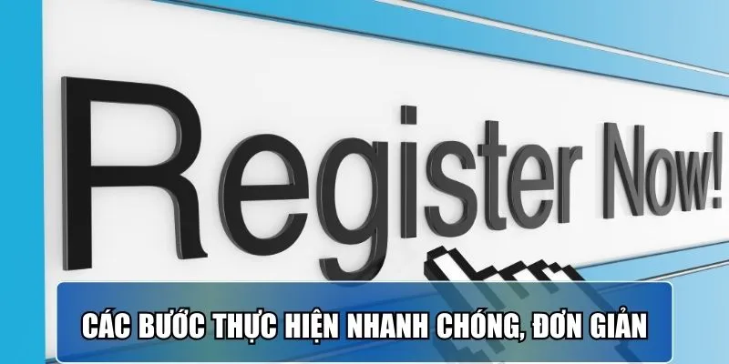 Các bước thực hiện nhanh chóng, đơn giản
