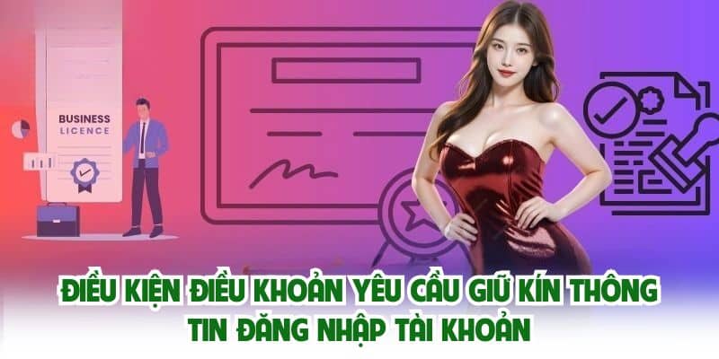 Điều kiện điều khoản yêu cầu giữ kín thông tin đăng nhập tài khoản