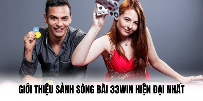 Giới thiệu sảnh Sòng bài 33win hiện đại nhất