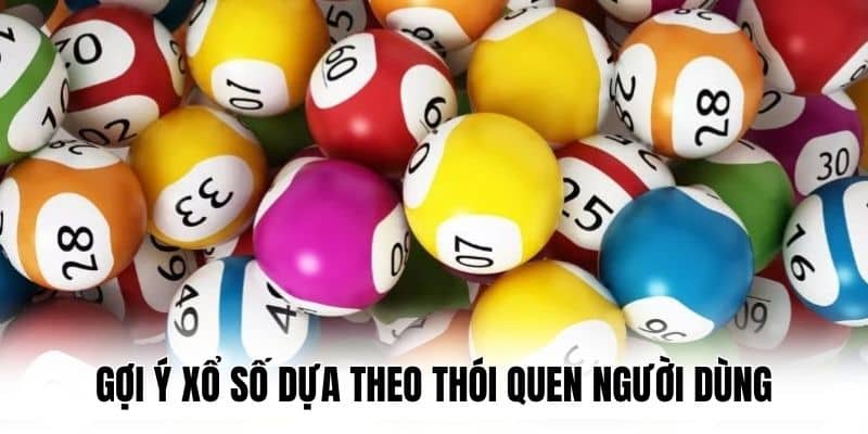 Gợi ý xổ số dựa theo thói quen người dùng