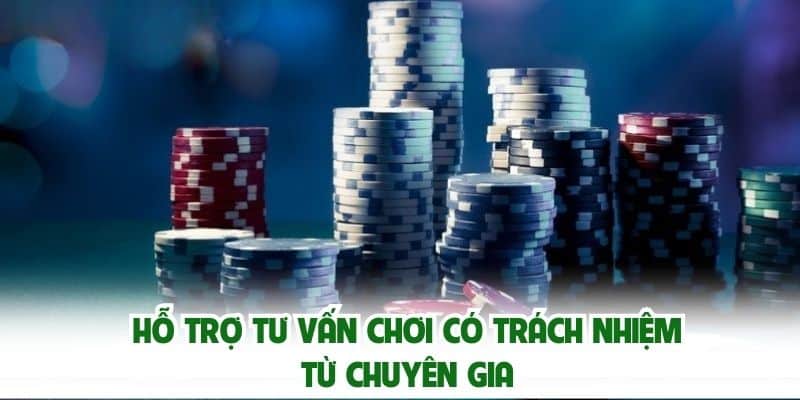 Hỗ trợ tư vấn chơi có trách nhiệm từ chuyên gia