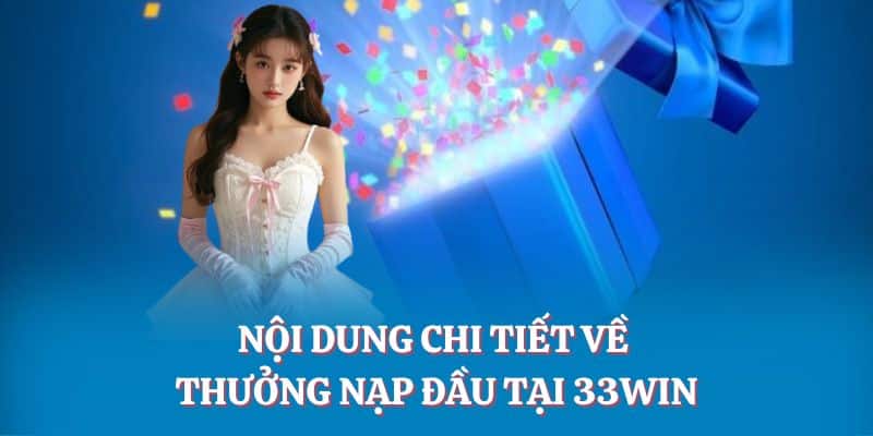 Nội dung chi tiết về thưởng nạp đầu tại 33WIN