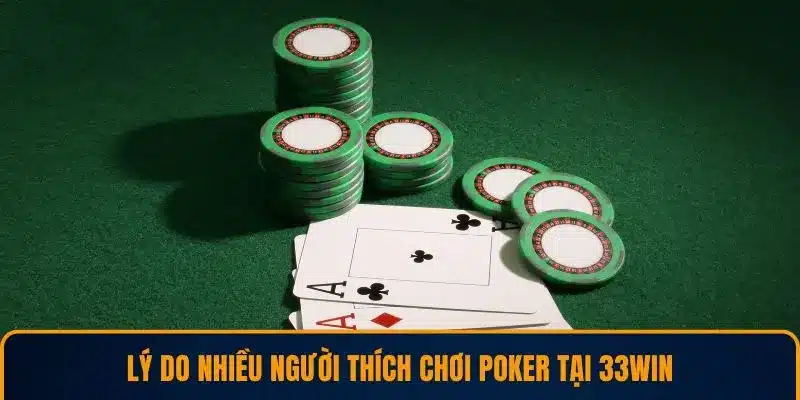 Lý do nhiều người thích chơi poker tại 33win