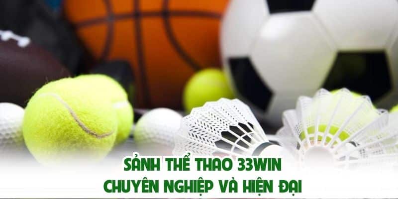 Sảnh thể thao 33win chuyên nghiệp và hiện đại