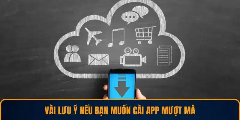 Vài lưu ý nếu bạn muốn cài app mượt mà